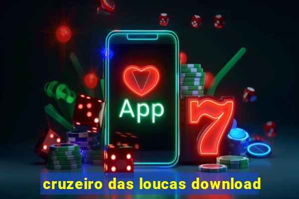 cruzeiro das loucas download